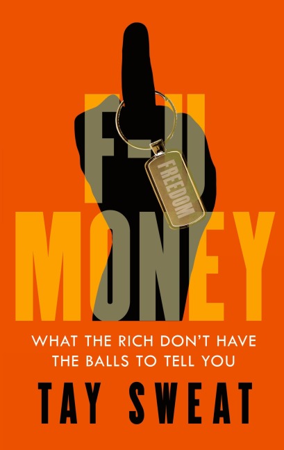 F-U Money: What the Rich Dont Have the Balls to Tell You