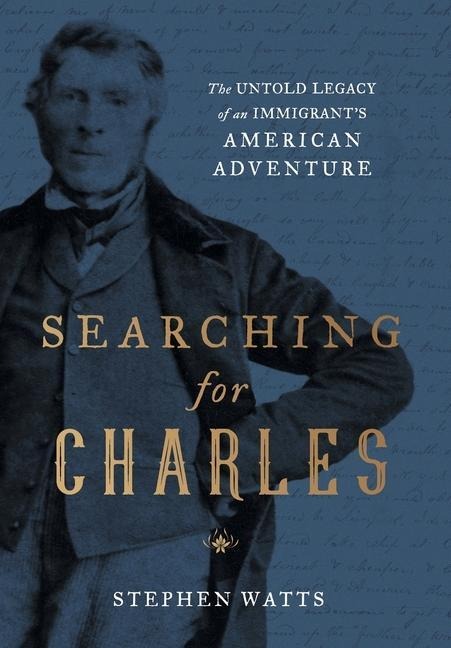 Searching for Charles: The Untold Legacy of an Immigrants American Adventure