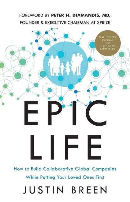 Epic Life: How to Build Collaborative Global Companies While Putting Your Loved Ones First