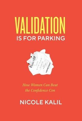 Validation Is For Parking: How Women Can Beat the Confidence Con