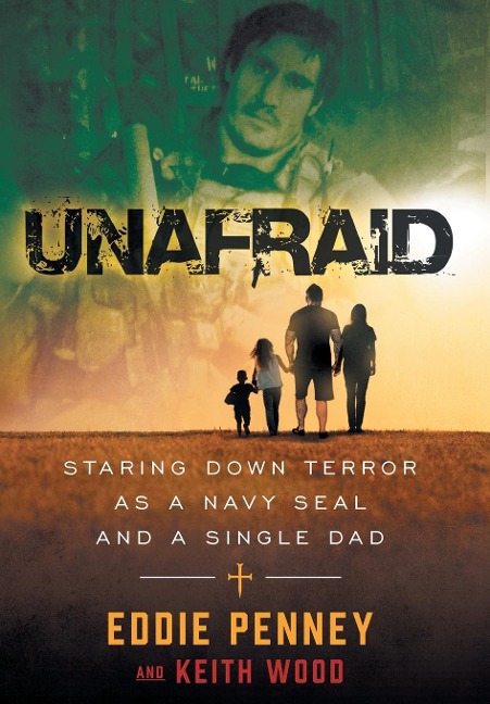 Unafraid: Staring Down Terror as a Navy SEAL and Single Dad