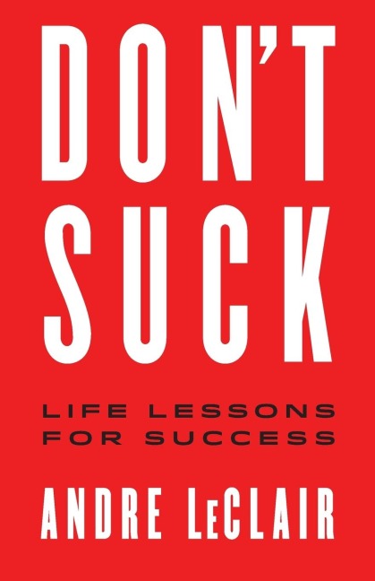 DONT SUCK: Life Lessons for Success