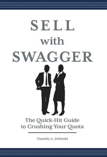 Sell with Swagger: The Quick-Hit Guide to Crushing Your Quota