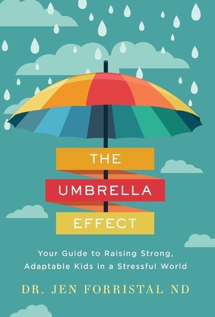 The Umbrella Effect: Your Guide to Raising Strong, Adaptable Kids in a Stressful World