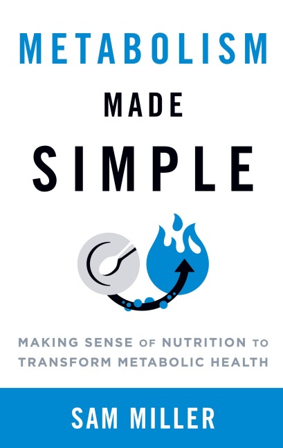 Metabolism Made Simple: Making Sense of Nutrition to Transform Metabolic Health