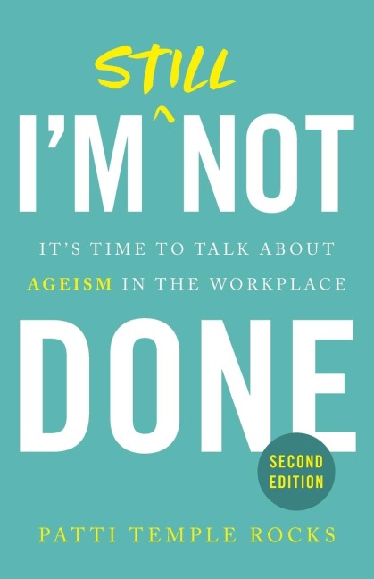 Im Still Not Done: Its Time to Talk About Ageism in the Workplace