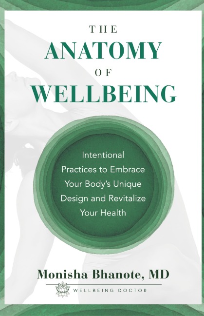 The Anatomy of Wellbeing: Intentional Practices to Embrace Your Body's Unique Design and Revitalize Your Health