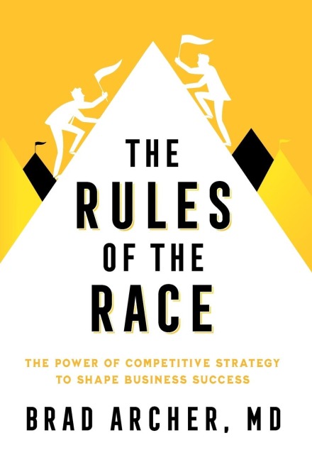 The Rules of the Race: The Power of Competitive Strategy to Shape Business Success