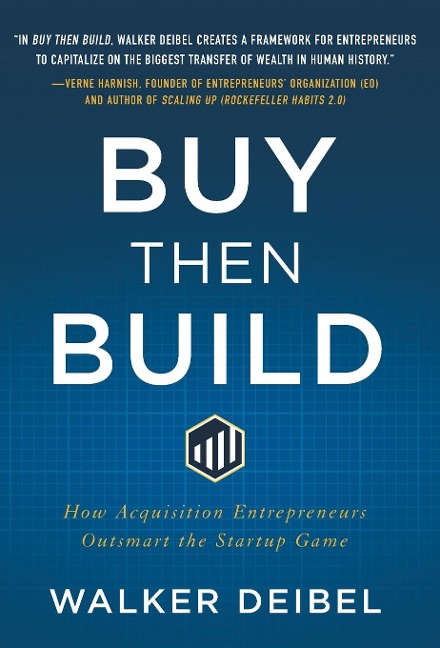 Buy Then Build: How Acquisition Entrepreneurs Outsmart the Startup Game