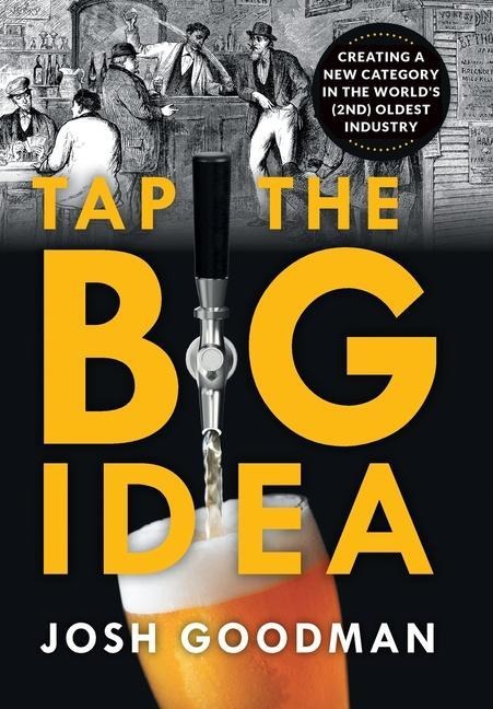 Tap the Big Idea: Creating a New Category in the Worlds (Second) Oldest Industry