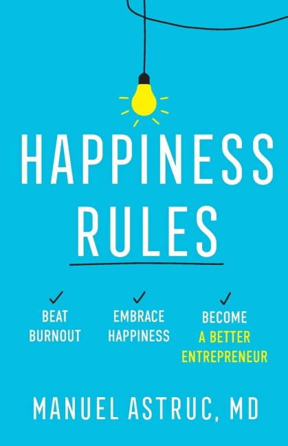 Happiness Rules: Beat Burnout, Embrace Happiness, and Become a Better Entrepreneur