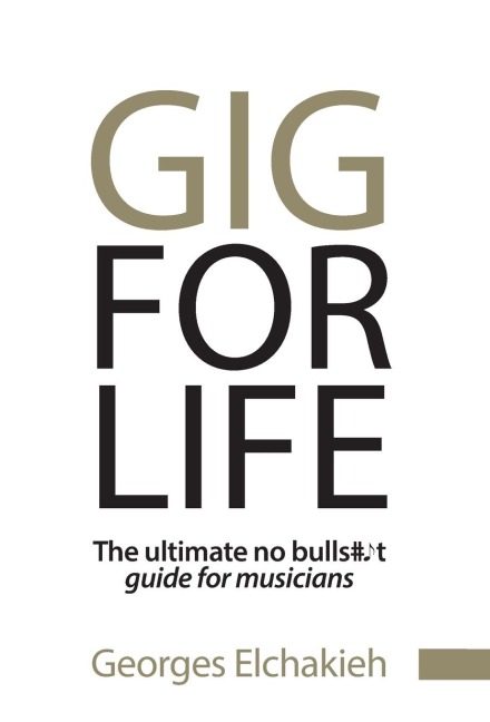 Gig for Life: The Ultimate No Bullshit Guide for Musicians