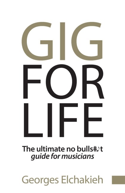 Gig for Life: The Ultimate No Bullshit Guide for Musicians