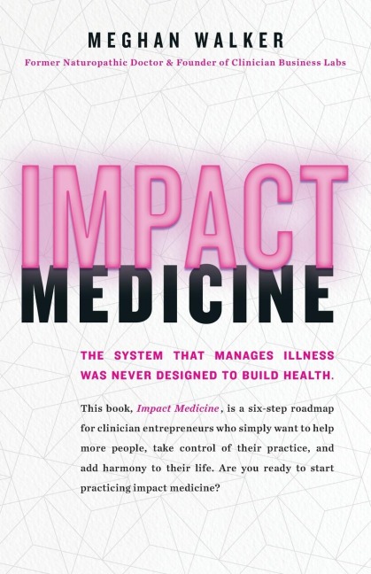 Impact Medicine: Take Control of Your Practice. Reach More People. Add Balance to Your Life.
