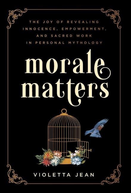 Morale Matters: The Joy of Revealing Innocence, Empowerment, and Sacred Work in Personal Mythology