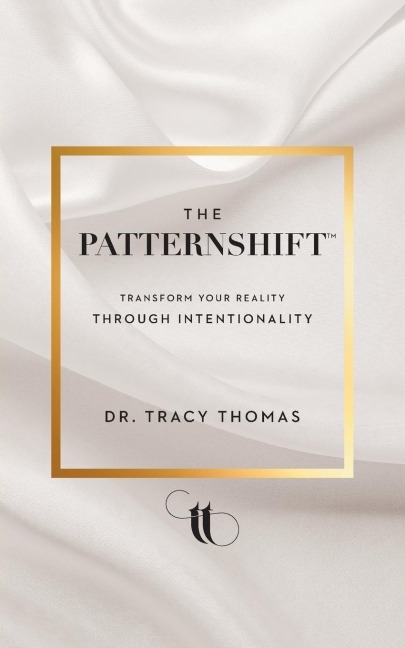 The PatternShift (TM): Transform Your Reality Through Intentionality