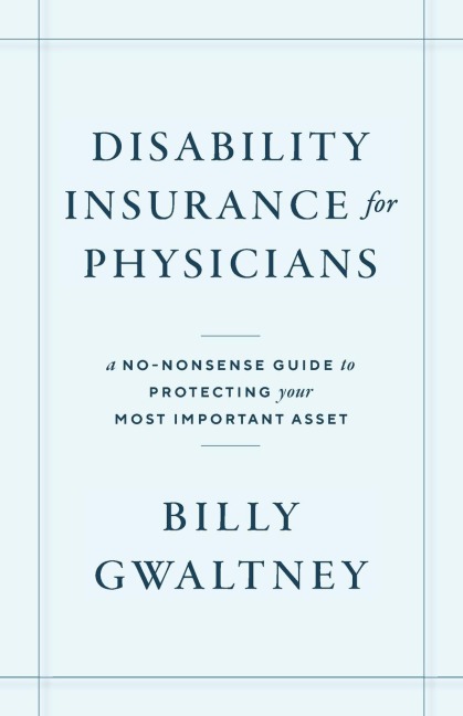 Disability Insurance for Physicians: A No-Nonsense Guide to Protecting Your Most Important Asset