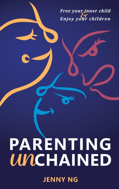 Parenting Unchained: Free Your Inner Child & Enjoy Your Children