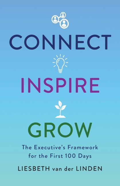 Connect, Inspire, Grow: The Executive's Framework for the First 100 Days