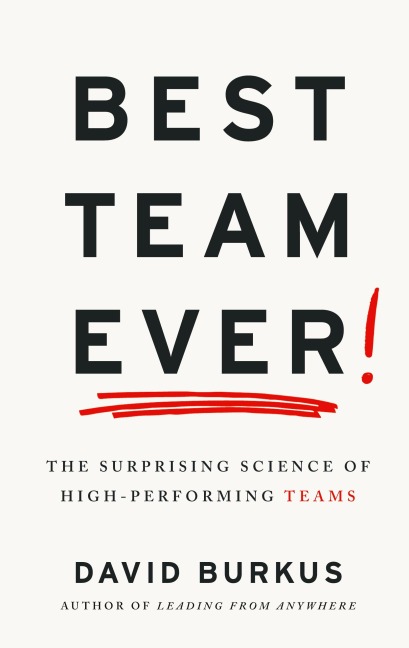 Best Team Ever: The Surprising Science of High-Performing Teams