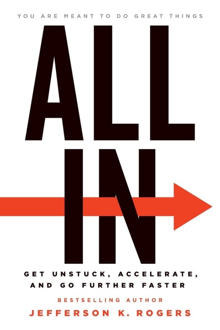ALL IN: Get Unstuck, Accelerate, and Go Further Faster