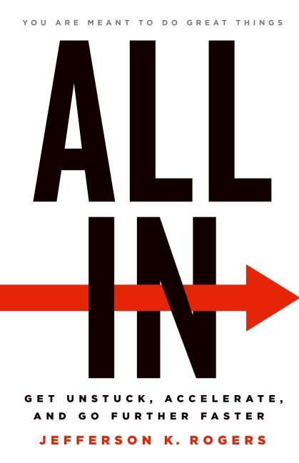 All in: Get Unstuck, Accelerate, and Go Further Faster