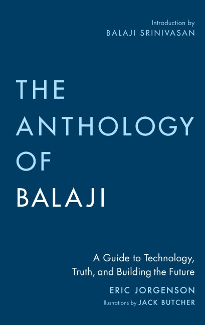 The Anthology of Balaji: A Guide to Technology, Truth, and Building the Future