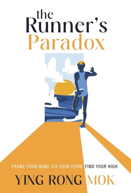 The Runner's Paradox: Frame Your Mind, Fix Your Form, Find Your High