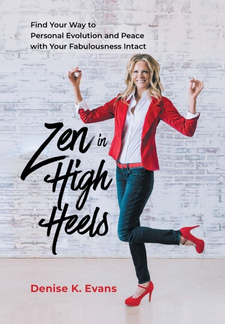 Zen in High Heels: Find Your Way to Personal Evolution and Peace with Your Fabulousness Intact