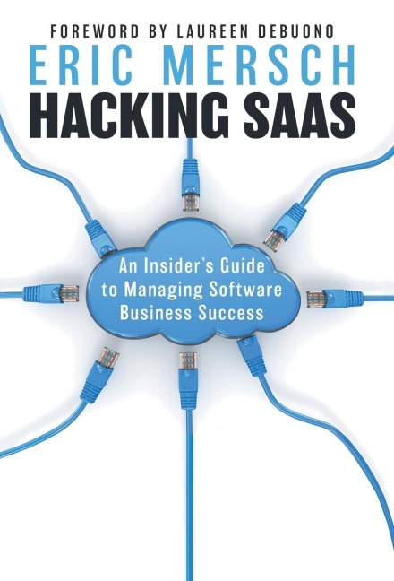 Hacking SaaS: An Insiders Guide to Managing Software Business Success