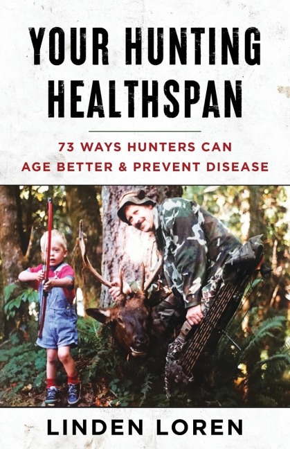 Your Hunting Healthspan: 73 Ways Hunters Can Age Better & Prevent Disease
