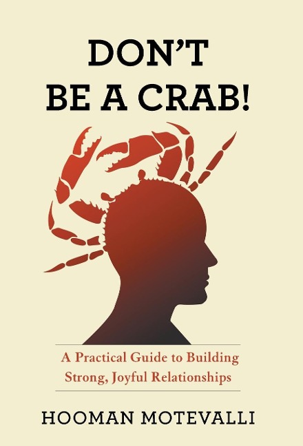 Don't Be a Crab!: A Practical Guide to Building Strong, Joyful Relationships