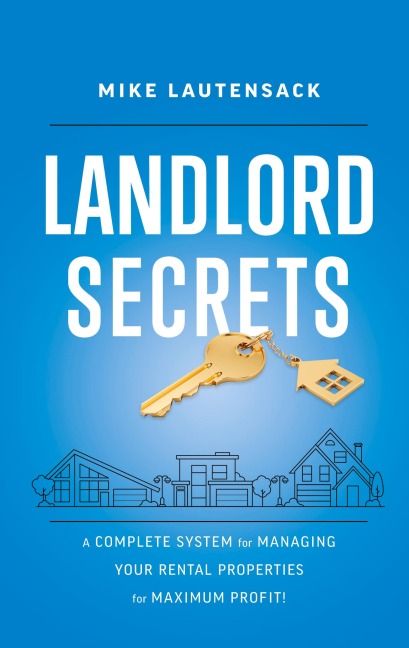 Landlord Secrets: A Complete System for Managing Your Rental Properties for Maximum Profit!