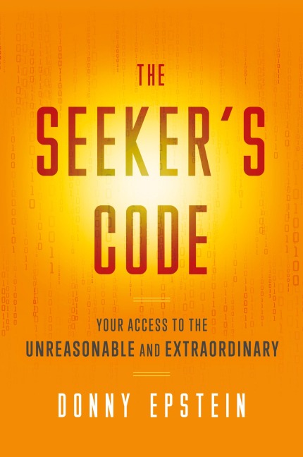 The Seekers Code: Your Access to the Unreasonable and Extraordinary