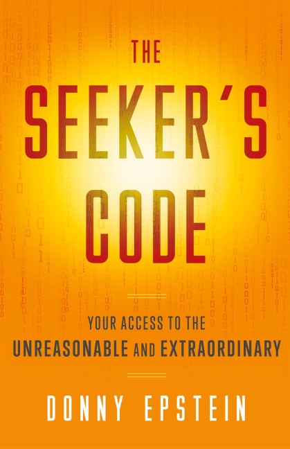 The Seekers Code: Your Access to the Unreasonable and Extraordinary