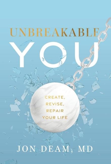 Unbreakable You: Create, Revise, Repair Your Life