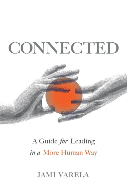 Connected: A Guide for Leading in a More Human Way