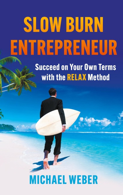Slow Burn Entrepreneur: Succeed on Your Own Terms with the RELAX Method