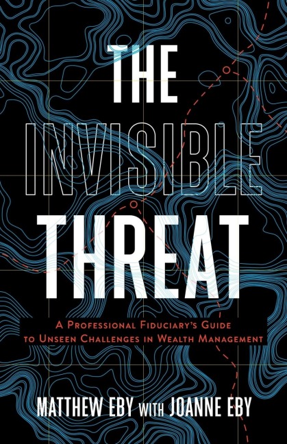 The Invisible Threat: A Professional Fiduciary's Guide to Unseen Challenges in Wealth Management