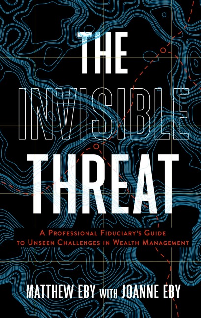 The Invisible Threat: A Professional Fiduciarys Guide to Unseen Challenges in Wealth Management