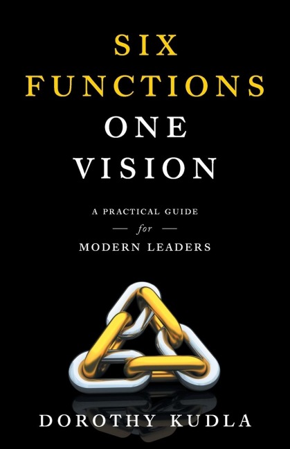Six Functions, One Vision: A Practical Guide for Modern Leaders