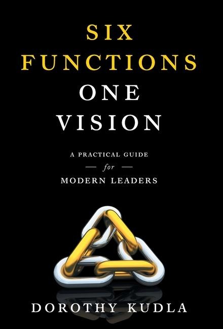 Six Functions, One Vision: A Practical Guide for Modern Leaders