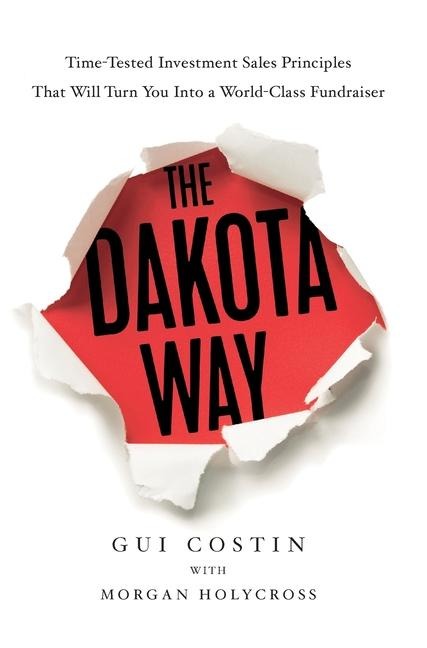 The Dakota Way: Time-Tested Principles That Will Turn You Into a World-Class Fundraiser