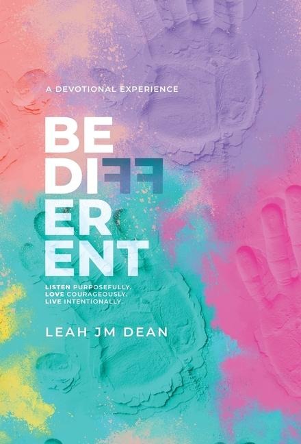 Be Different: Listen Purposefully. Love Courageously. Live Intentionally.