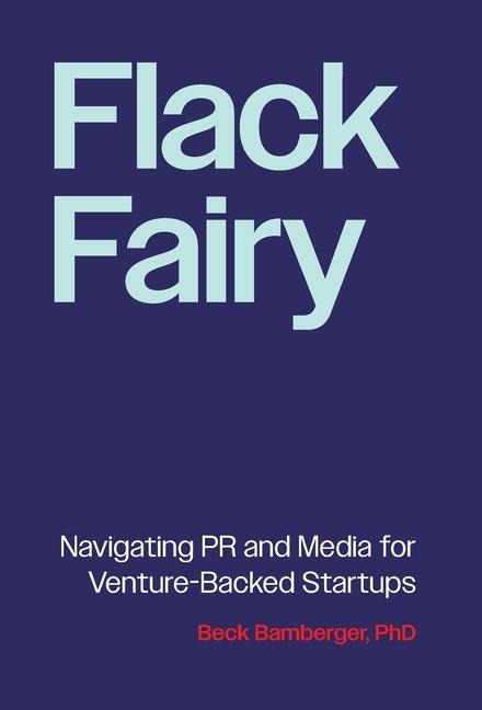 Flack Fairy: Navigating PR and Media for Venture-Backed Startups