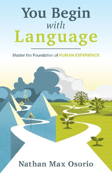 You Begin with Language: Master the Foundation of Human Experience