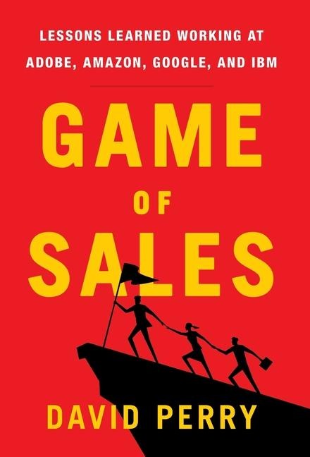 Game of Sales: Lessons Learned Working at Adobe, Amazon, Google, and IBM
