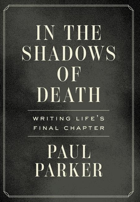 In the Shadows of Death: Writing Lifes Final Chapter
