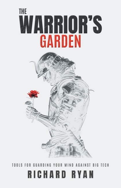 The Warriors Garden: Tools for Guarding Your Mind Against Big Tech
