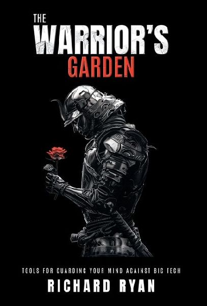 The Warriors Garden: Tools for Guarding Your Mind Against Big Tech